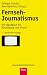  : Fernseh-Journalismus: Ein Handbuch für Ausbildung und Praxis
