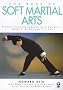 The Book of Soft Martial Arts: Finding Personal Harmony with Chi Kung, Hsing I, Pa Kua and T'ai Chi