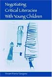 Negotiating Critical Literacies with Young Children (Language, Culture, and Teaching Series) (Volume in the Language, Culture, and Teaching Series)