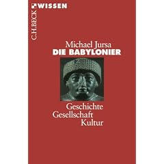 Die Babylonier: Geschichte, Gesellschaft, Kultur