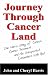 Book Journey Through Cancer Land: One Man's Story of Cancer, Cancer Treatment and His Unexpected Encounters With God