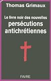 Le livre noir des nouvelles persécutions antichrétiennes