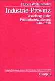 Produkt-Bild: Industrie-Provinz: Vorarlberg in der Fr&uuml;hindustrialisierung 1740-1870 (Studien zur historischen Sozialwissenschaft)