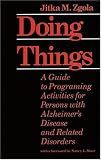 Doing Things: A Guide to Programing Activities for Persons with Alzheimer's Disease and Related Disorders