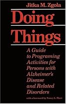 Doing Things: A Guide to Programing Activities for Persons with Alzheimer's Disease and Related Disorders