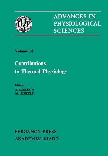 Contributions to Thermal Physiology: Satellite Symposium of the 28th International Congress of Physiological Sciences, Pécs, Hungary, 1980: Contribution to Thermal Physiology - Satellite Sym