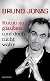 Kaum zu glauben - und doch nicht wahr - Bruno Jonas