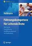 F�hrungskompetenz f�r Leitende �rzte: Motivation, Teamf�hrung, Konfliktmanagement im Krankenhaus (Erfolgskonzepte Praxis- & Krankenhaus-Management)