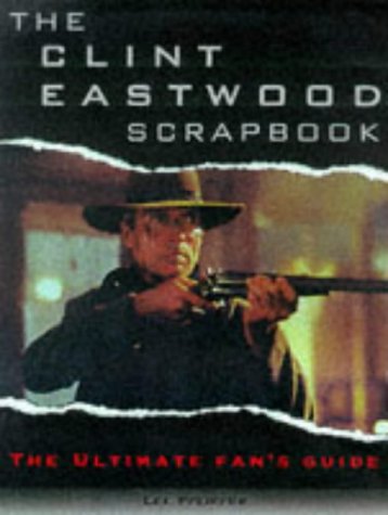 The Clint Eastwood Scrapbook: The Ultimate Fan's Guide