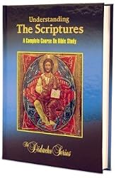 Understanding The Scriptures: A Complete Course On Bible Study (The Didache Series)