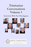 Trinitarian Conversations: Interviews With Ten Theologians