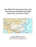 The 2007-2012 Outlook for Beer and Ale in Barrels Excluding One-Half Barrel Size in Greater China