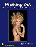Pushing Ink: The Fine Art of Tattooing (Schiffer Book)