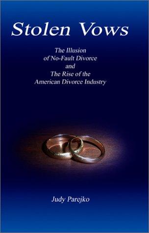 stolen vows the illusion of no fault divorce and the rise of the american divorce industry