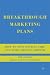 Breakthrough Marketing Plans: How to Stop Wasting Time and Start Driving Growth