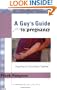 A Guy's Guide to Pregnancy: Preparing for Parenthood Together