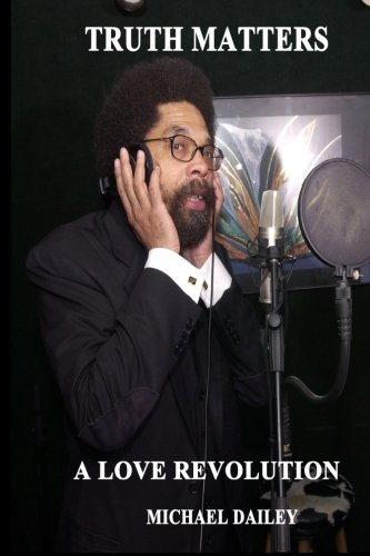 Truth Matters A Love Revolution: Michael Dailey Present  Cornel West America's Most Wanted