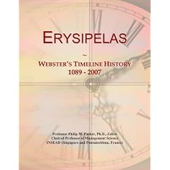 Erysipelas: Webster's Timeline History, 1089 - 2007 by Icon Group International