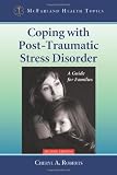 Coping with Post-Traumatic Stress Disorder: A Guide for Families (Mcfarland Health Topics)
