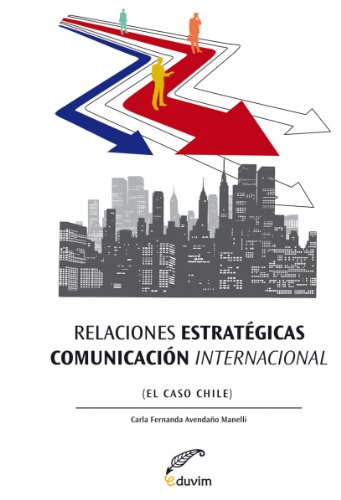 Relaciones estratégicas - Comunicación internacional. El Caso Chile (Poliedros) (Spanish Edition)