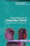 Good Practice in Safeguarding Children: Working Effectively in Child Protection