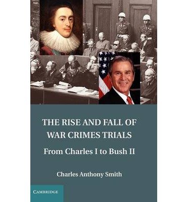 The Rise and Fall of War Crimes Trials: From Charles I to Bush II (Hardback) - Common