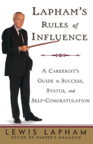 Random House Lapham's Rules of Influence: A Careerist's Guide to Success, Status, and Self-Congratulation