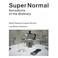 Super Normal: Sensations of the Ordinary