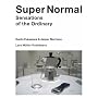 Super Normal: Sensations of the Ordinary