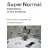 Super Normal: Sensations of the Ordinary