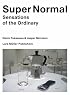 Super Normal: Sensations of the Ordinary