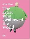 Erwin Wurm: The Artist Who Swallowed the World