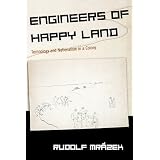 Engineers of Happy Land: Technology and Nationalism in a Colony (Princeton Studies in Culture/Power/History)