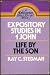 Expository studies in 1 John: Life by the Son (A Discovery Bible study book)