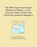 The 2009 Import and Export Market for Battery- or AC-Powered Alarm Clocks with Clock Movements in Singapore