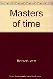 Masters of time : how wormholes, snakewood and assaults on the big bang have brought mystery back to the cosmos