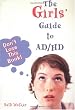 The Girls' Guide To AD/HD: Don't Lose This Book!