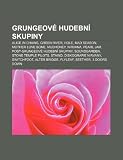 Grungeov Hudebn Skupiny: Alice in Chains, Green River, Hole, Mad Season, Mother Love Bone, Mudhoney, Nirvana, Pearl Jam