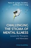 Challenging the stigma of mental illness : lessons for therapists and advocates