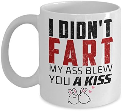 New Best Funny Gift - 11OZ Coffee Mug - I Didn't Fart, My Ass Blew You A Kiss - Perfect for birthday, men, women, present for him, her, dad, mom, son, sister, brother, wife, husband or friend.