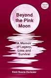 Beyond the Pink Moon: A Memoir of Legacy, Loss and Survival (Special Edition)