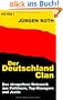 Der Deutschland-Clan: Das skrupellose Netzwerk aus Politikern, Top-Managern und Justiz