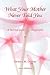 What Your Mother Never Told You: A Survival Guide for Teenage Girls