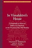 In Vimalakirti's house : a festschrift in honor of Robert A.F. Thurman on the occasion of his 70th birthday
