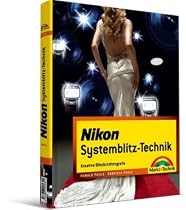 Nikon Systemblitz-Technik: Kreative Blitzlichtfotografie