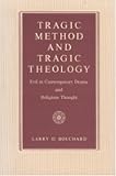 Tragic Method and Tragic Theology: Evil in Contemporary Drama and Religious Thought