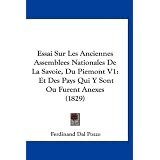 Essai Sur Les Anciennes Assemblees Nationales de La Savoie, Du Piemont V1: Et Des Pays Qui y Sont Ou Furent Anexes (1829)