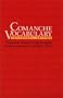 Comanche Vocabulary: Trilingual Edition (Texas Archaeology & Ethnohistory)
