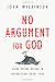 No Argument for God: Going Beyond Reason in Conversations About Faith