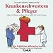 Krankenschwestern und Pfleger. Ein fr�hliches W�rterbuch: F�r Krankenschwestern, Krankenpfleger, Patienten, �rzte und Verwaltungsdirektoren sowie alle mitbetroffenen Angeh�rigen